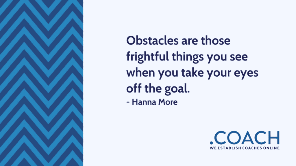 Obstacles Are Those Frightful Things You See When You Take Your Eyes Off The Goal 1024X576 - Coach Foundation