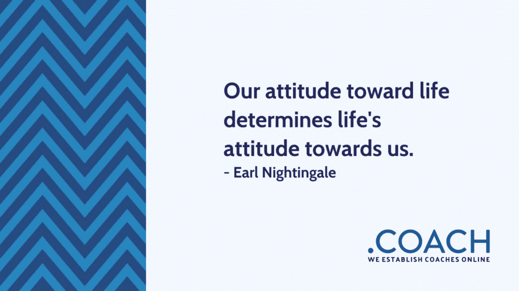 Our attitude toward life determines life’s attitude towards us