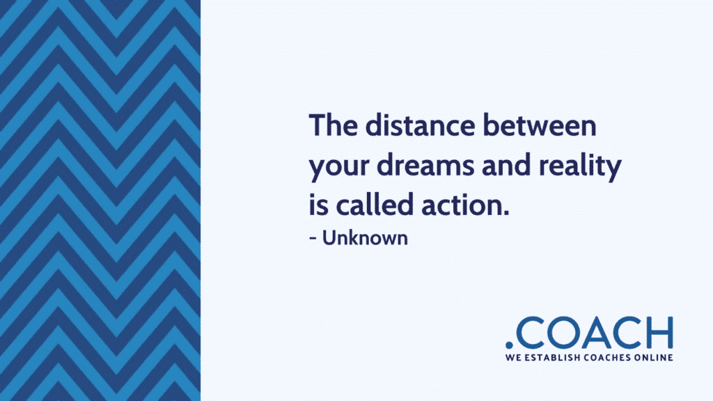 The Distance Between Your Dreams And Reality Is Called Action 1024X576 - Coach Foundation