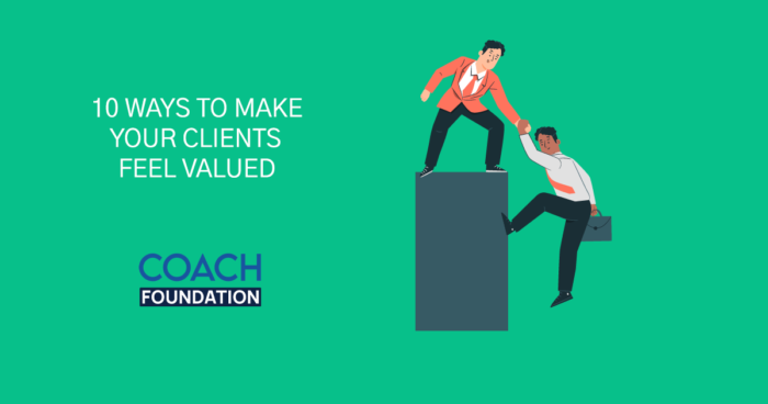 10 Ways to Make Your Clients Feel Valued - Coach Foundation