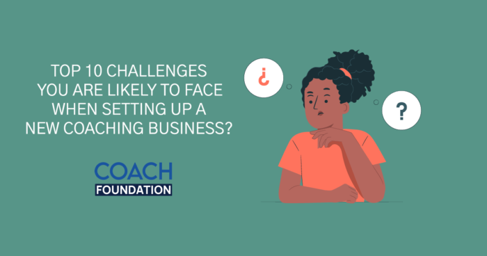Top 10 Challenges you are Likely to Face when Setting Up a - Coach Foundation