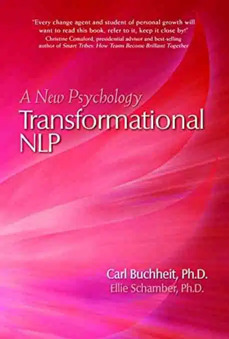 Transformational Nlp A New Psychology Carl Buchheit Ph.D. Ellie Schamber Ph.D. - Coach Foundation