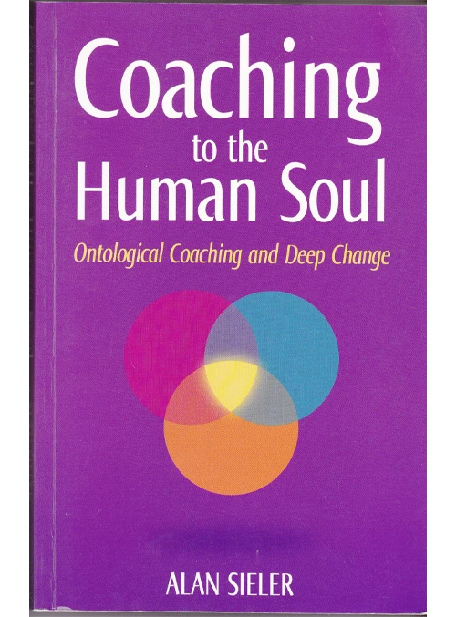 1. Coaching to the Human Soul Ontological Coaching and Deep Change, Vol. 1 - Coach Foundation