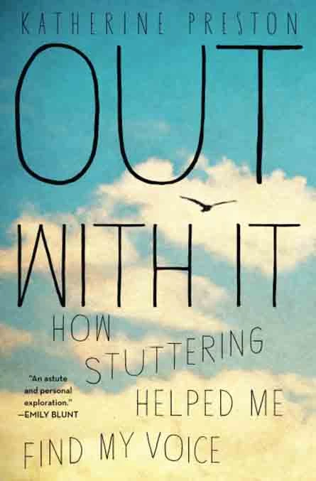 8. Out With It: How Stuttering Helped Me Find My Voice by KATHERINE PRESTON - Coach Foundation