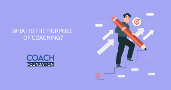 What Is The Purpose Of Coaching? - Coach Foundation