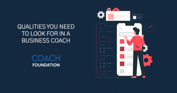 18 Qualities and Traits for a Business Coach - Coach Foundation