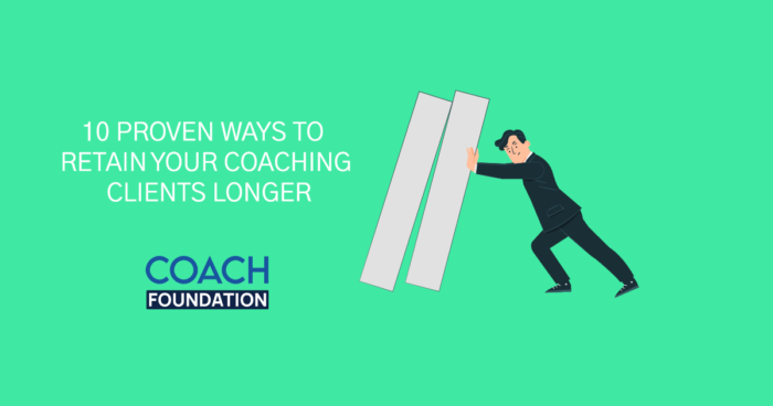 10 Proven Ways to Retain Your Coaching Clients Longer - Coach Foundation