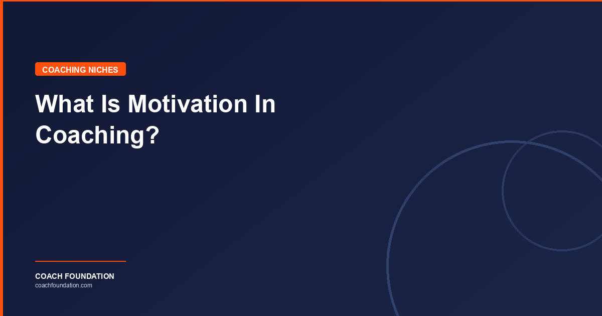 What Is Motivation In Coaching? - Coach Foundation
