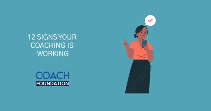 12 Signs To Show That Your Coaching Is Working - Coach Foundation