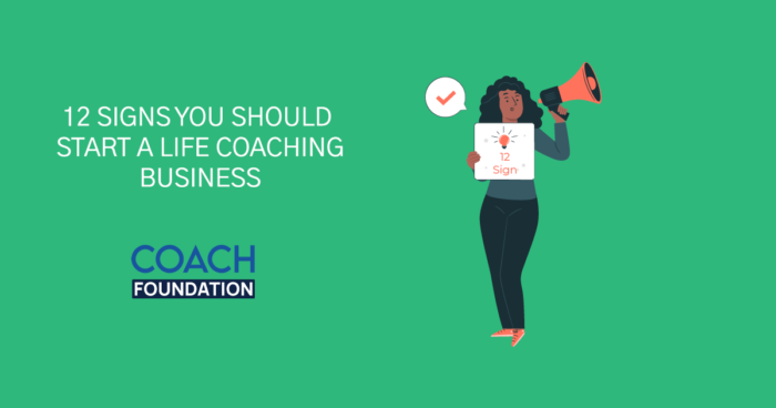 12 Signs You Should Start a Life Coaching Business? - Coach Foundation