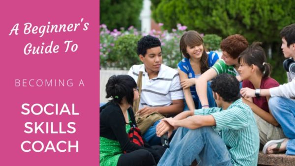 A Beginners Guide to Becoming a Social Skills Coach - Coach Foundation