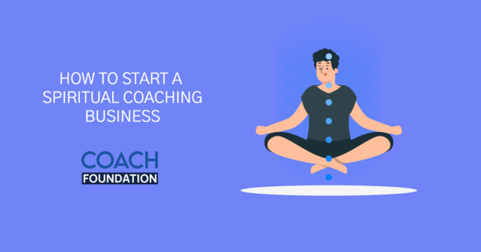 How to Start a Spiritual Coaching Business - Coach Foundation