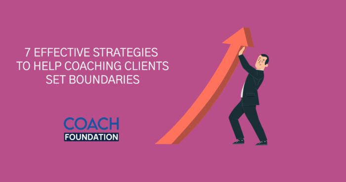7 Effective Strategies to Help Coaching Clients Set Boundaries - Coach Foundation