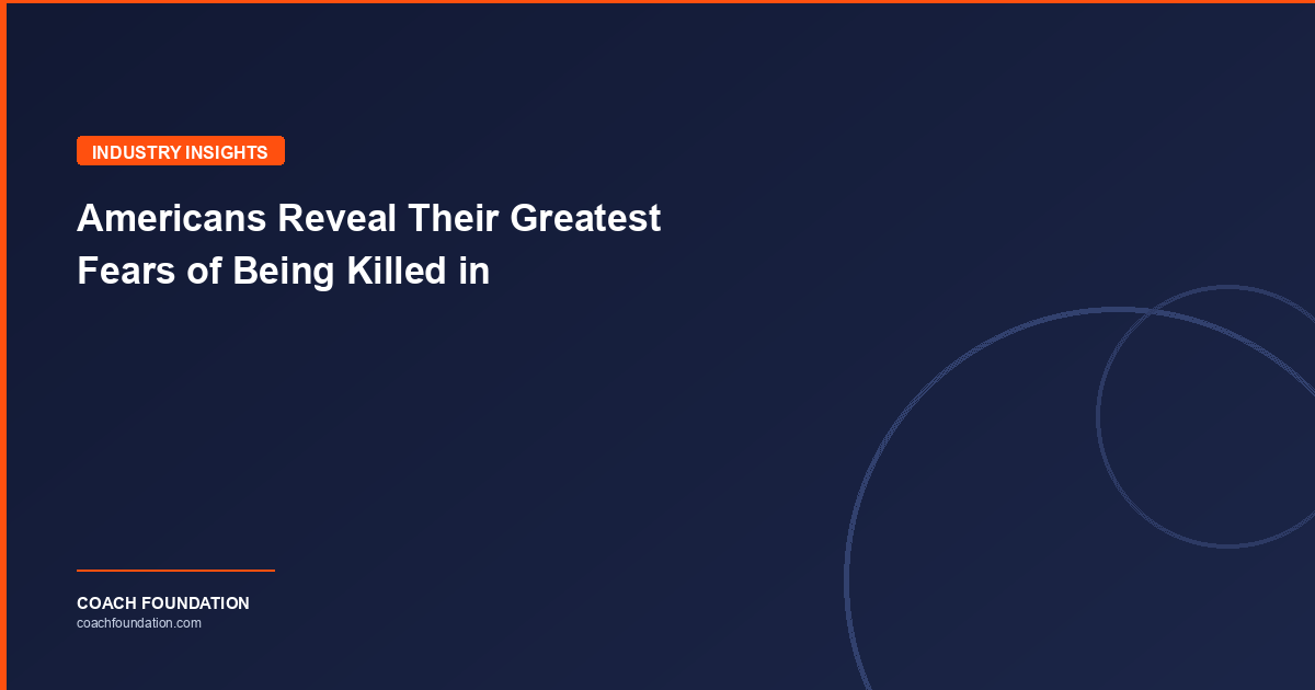 Americans Reveal Their Greatest Fears of Being Killed in - Coach Foundation