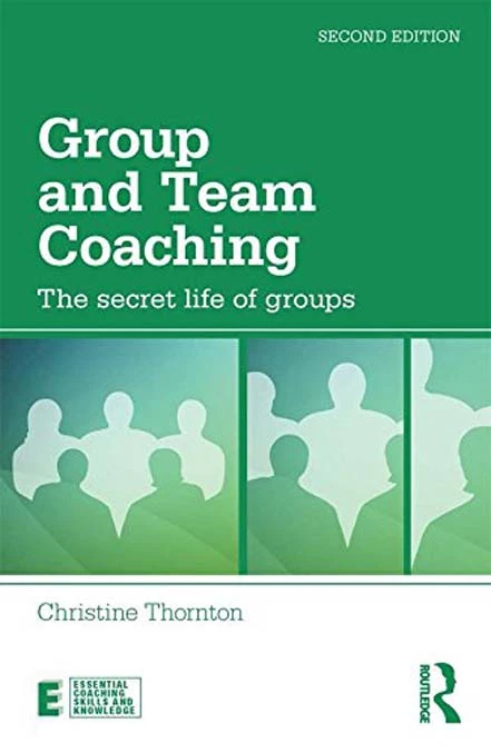 Group And Team Coaching The Secret Life Of Groups By Christine Thornton - Coach Foundation
