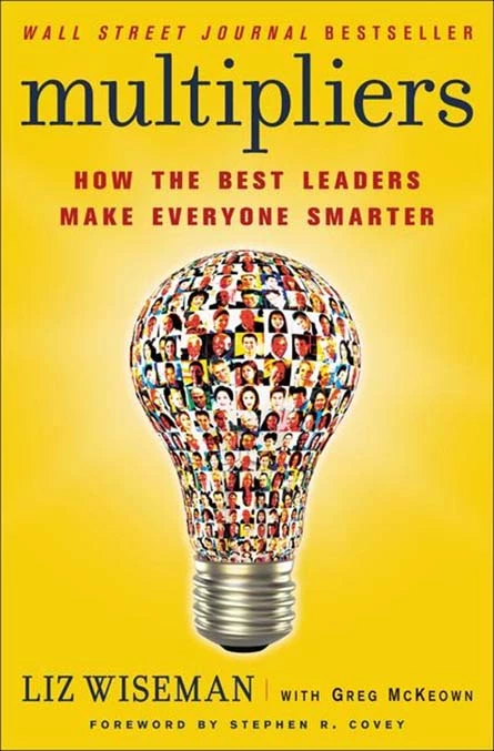 Multipliers How The Best Leaders Make Everyone Smarter By Liz Wiseman - Coach Foundation