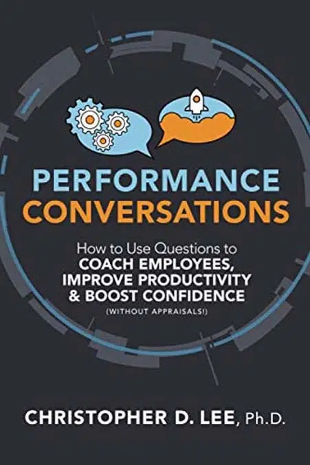 4. Performance Conversations: How to Use Questions to Coach Employees, Improve Productivity, and Boost Confidence (Without Appraisals!) by Christopher Lee - Coach Foundation