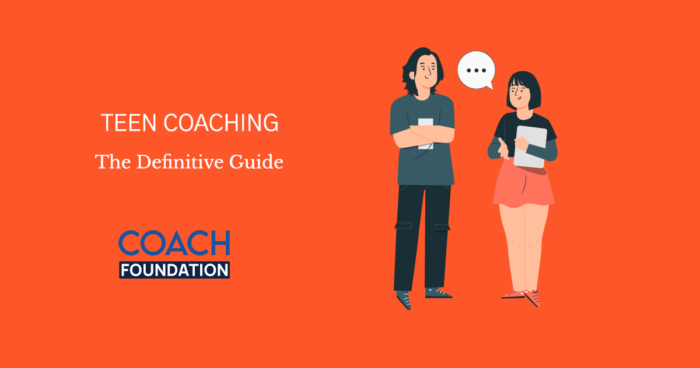 Teen Coaching: A Complete Guide for Parents and Teens - Coach Foundation
