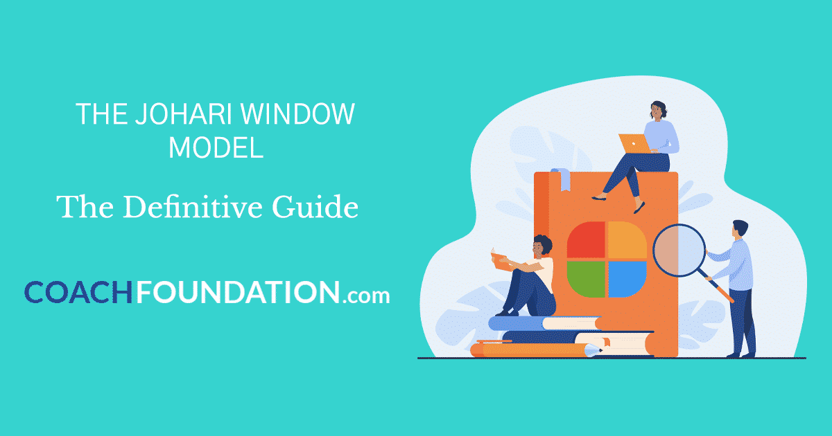 The Johari Window Model: The Definitive Guide - Coach Foundation