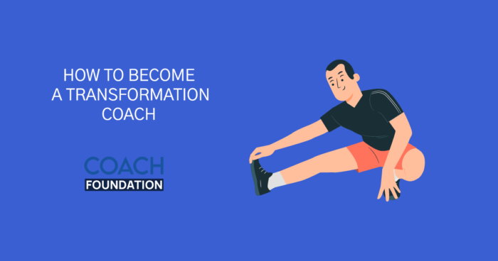 How to Become a Transformation Coach [2024 Edition] - Coach Foundation