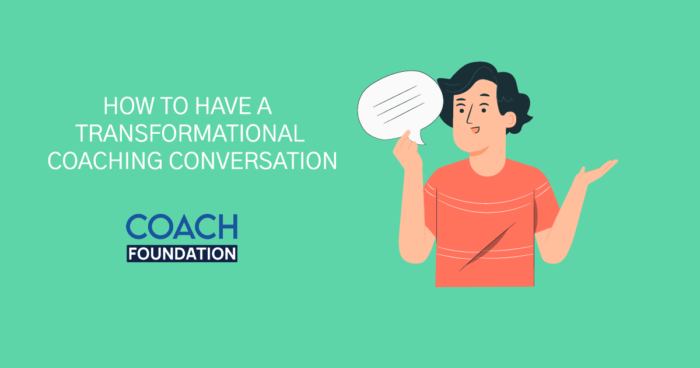 How to Have a Transformational Coaching Conversation [2026 Edition] - Coach Foundation