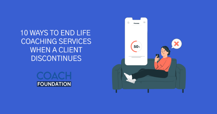 10 Ways to End Life Coaching Services When a Client Discontinues - Coach Foundation