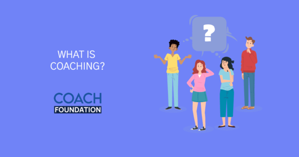 What is Coaching? A Comprehensive Guide - Coach Foundation