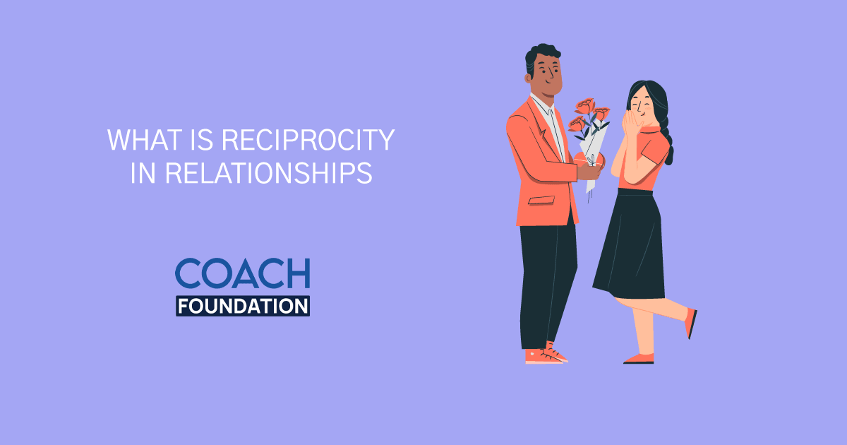 What is Reciprocity in Relationships? - Coach Foundation