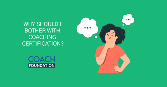 Why Should I Bother With Coaching Certification? - Coach Foundation