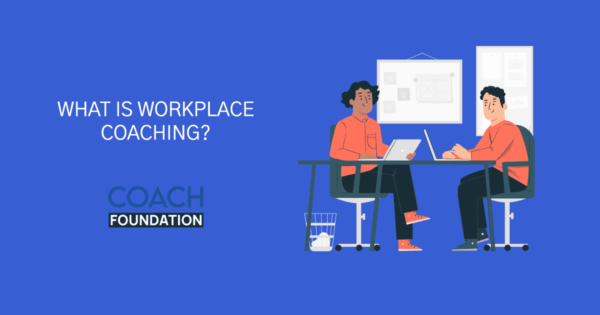What is Workplace Coaching? - Coach Foundation